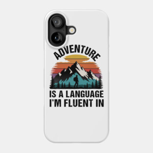 Adventure is a Language I'm Fluent in Phone Case