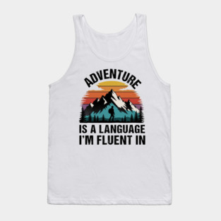Adventure is a Language I'm Fluent in Tank Top