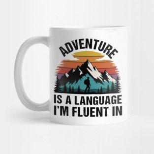 Adventure is a Language I'm Fluent in Mug