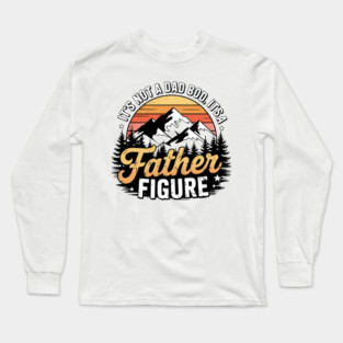 Not A Dad Bod Father Figure Fathers Day Long Sleeve T-Shirt
