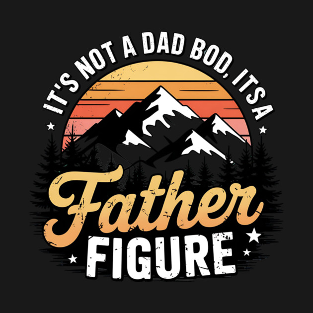 Not A Dad Bod Father Figure Fathers Day by ArtistTee ⭐⭐⭐⭐⭐