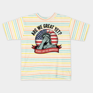 Are We Great Yet Funny Statue of Liberty Political 4th of July Design Kids T-Shirt