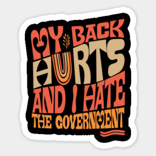 My Back Hurts And I Hate The Government Anti-Trump Magnet