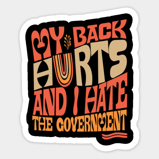 My Back Hurts And I Hate The Government Anti-Trump Magnet by The WYLD Tribe