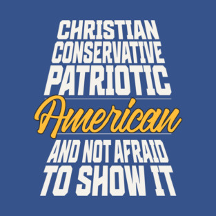 Christian, Conservative, Patriotic American. T-Shirt