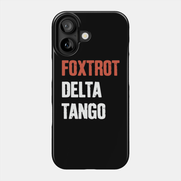 Foxtrot-Delta-Tango Phone Case by Creatifly Graphic Tees