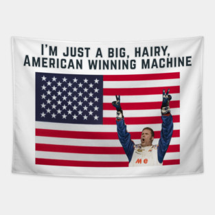 I'm just a big, hairy, American winning machine Talladega Nights Ricky Bobby Quote Tapestry