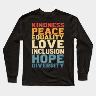 Kindness Peace Equality Love Inclusion Hope Diversity Long Sleeve T-Shirt