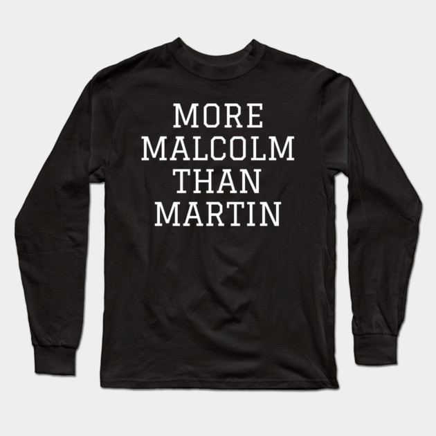 More Malcolm Than Martin Long Sleeve T-Shirt by UrbanLifeApparel