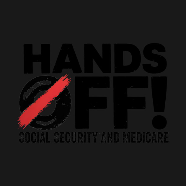 Hands-Off-My-Social-Security-Medicare-Protest-2025 by ArtistTee ⭐⭐⭐⭐⭐