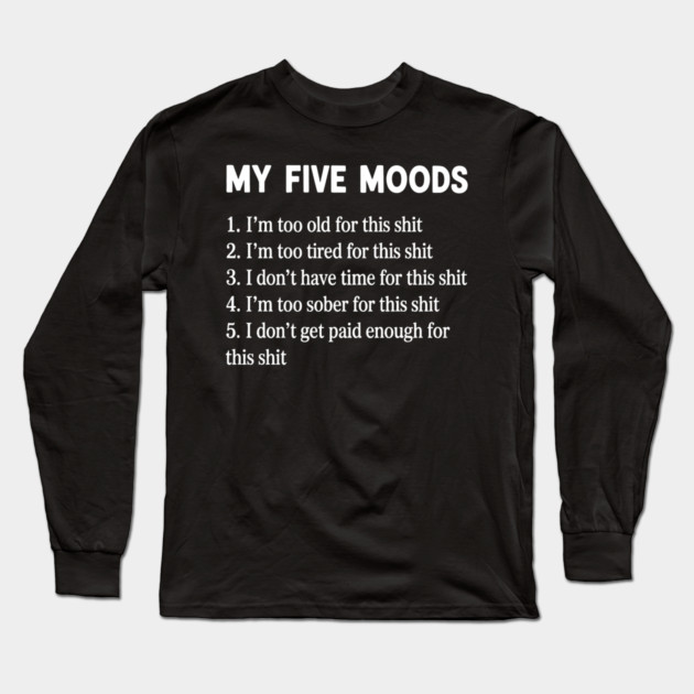 My Five Moods - Sarcastic Long Sleeve T-Shirt by UrbanLifeApparel