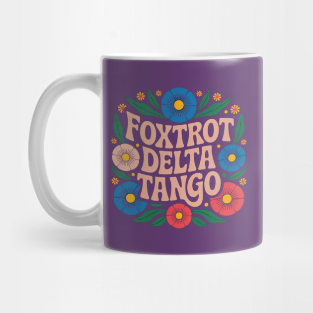 Foxtrots Deltas Tangos Flower by Creatifly Graphic Tees