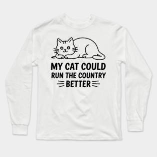 My-Cat-Could-Run-The-Country-Better Long Sleeve T-Shirt