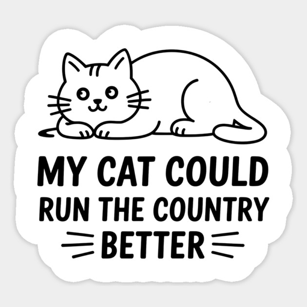 My-Cat-Could-Run-The-Country-Better Sticker by ArtistTee ⭐⭐⭐⭐⭐