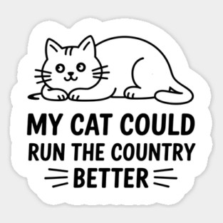 My-Cat-Could-Run-The-Country-Better Magnet