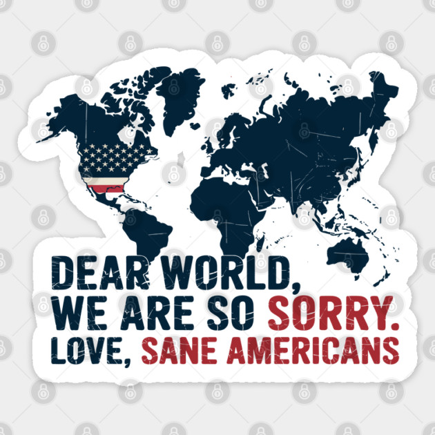 Dear-World-We-are-So-Sorry, Love-Sane-Americans Sticker by JessArty