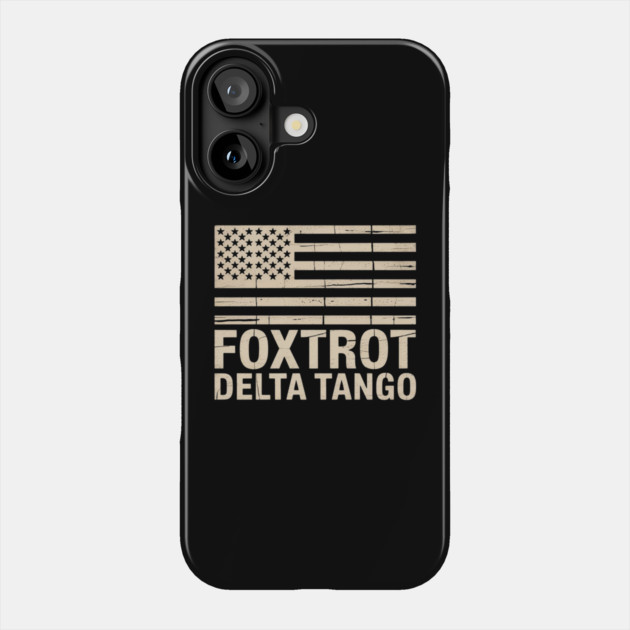 Foxtrots Delta Tangos Funny US Flag Foxtrots Deltas Tangos Phone Case by Creatifly Graphic Tees