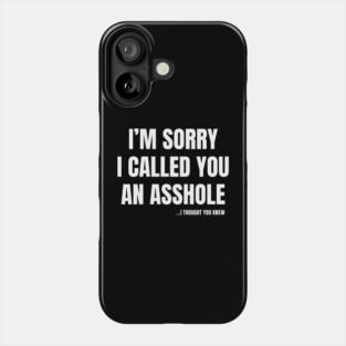 I'm Sorry I Called You An A**hole Phone Case