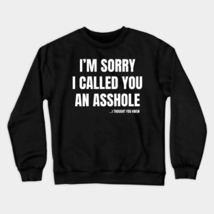 I'm Sorry I Called You An A**hole Crewneck Sweatshirt