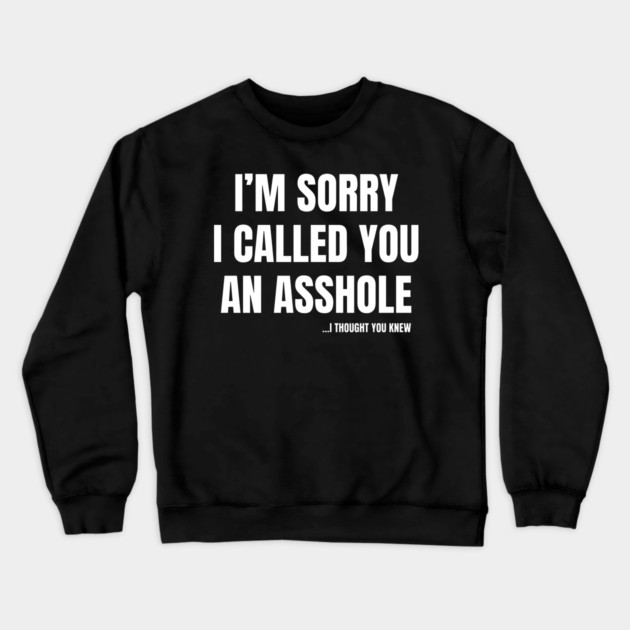 I'm Sorry I Called You An A**hole Crewneck Sweatshirt by Litehouse Tees