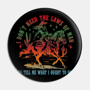 I Don't Need The Laws Of Man To Tell Me What I Ought To Do Pin