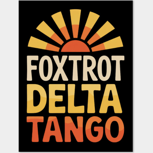 Foxtrot-Delta-Tango Wall Art by Creatifly Graphic Tees