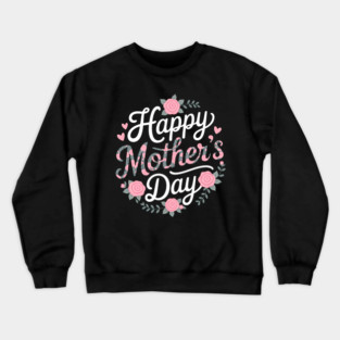 Happy Mothers Day Crewneck Sweatshirt