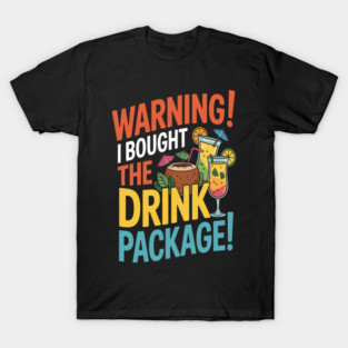 Warning I Bought The Drink Package T-Shirt