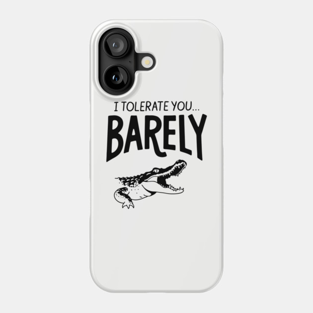 I Tolerate You... Barely Sarcastic Passive Aggressive Humor Phone Case by Anticorporati