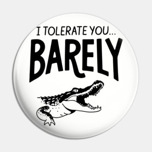 I Tolerate You... Barely Sarcastic Passive Aggressive Humor Pin