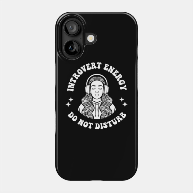 Introvert Energy Do Not Disturb Antisocial Sarcasm Phone Case by Anticorporati