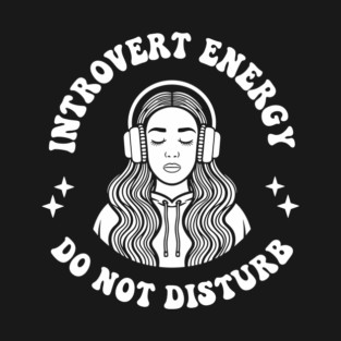 Introvert Energy Do Not Disturb Antisocial Sarcasm T-Shirt