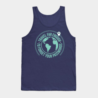 travel far enough to forget you passwords Tank Top