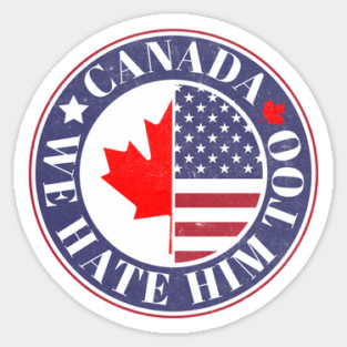 Dear Canada We Hate Him Too Anti Trump Political Protest Sticker
