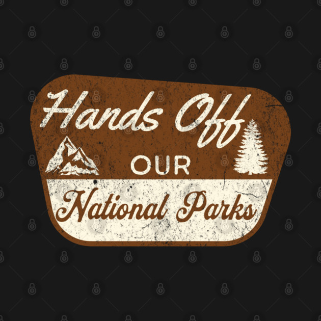 Hands Off Our National Parks Save Our Parks Nature Lover Retro Support by Yesteeyear