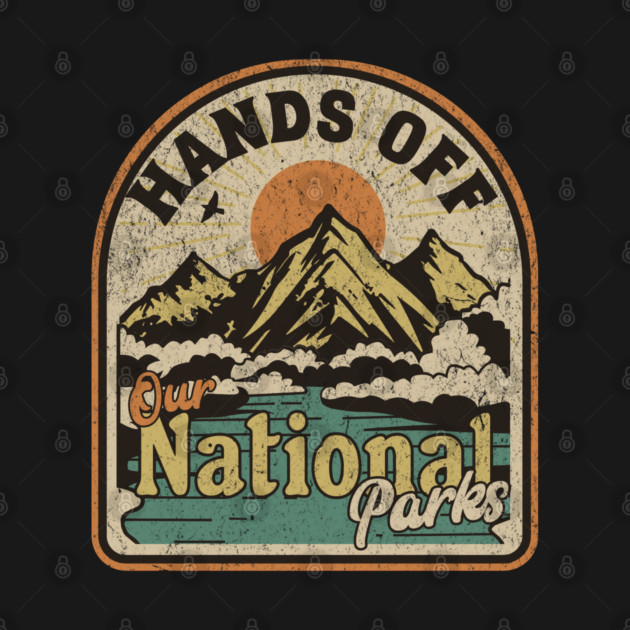 Hands Off Our National Parks Save Our Parks Nature Lover by Yesteeyear