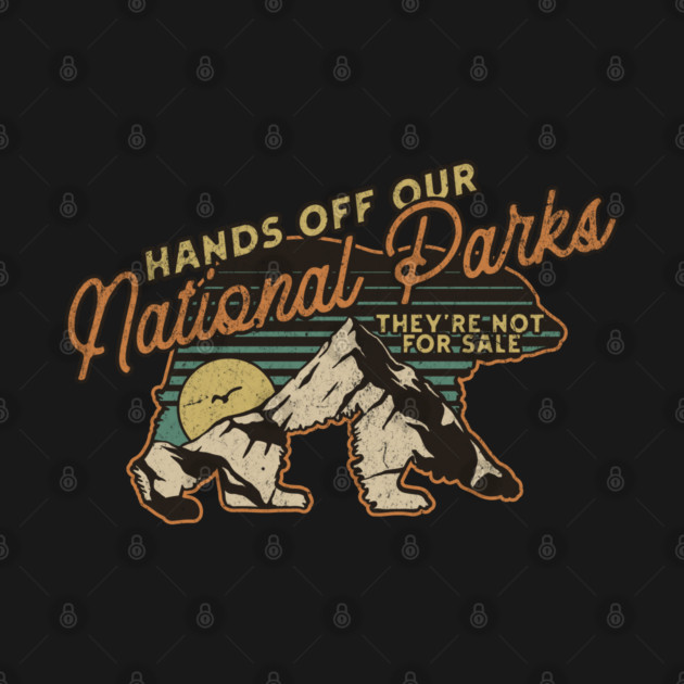 Hands Off Our National Parks Save Our Parks Nature Lover by Yesteeyear