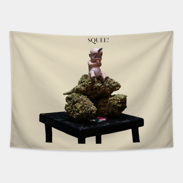 You squee, I squee, we all squee for WEED! - Weed Design Tapestry by MrGreenGenes420