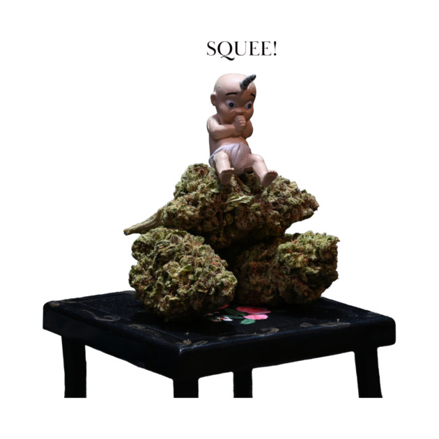 You squee, I squee, we all squee for WEED! - Weed Design by MrGreenGenes420
