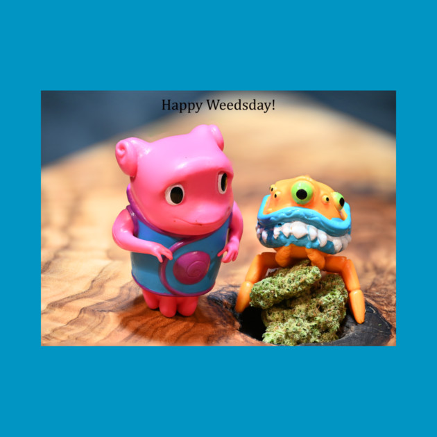 Happy Weedsday! - Weed Design by MrGreenGenes420