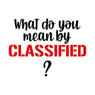 What Do You Mean By Classified? T-Shirt