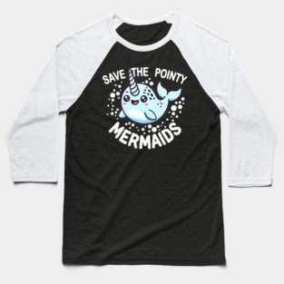 Save the Pointy Mermaids Cute Narwhal Baseball T-Shirt