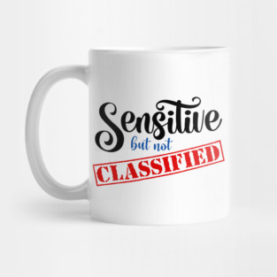 Sensitive But Not Classified Mug