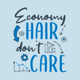 Economy Hair Don't Care T-Shirt