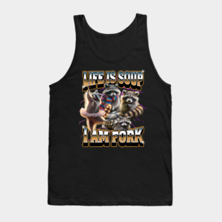 Life Is Soup I Am Fork funny raccoon meme bootleg rap design Tank Top