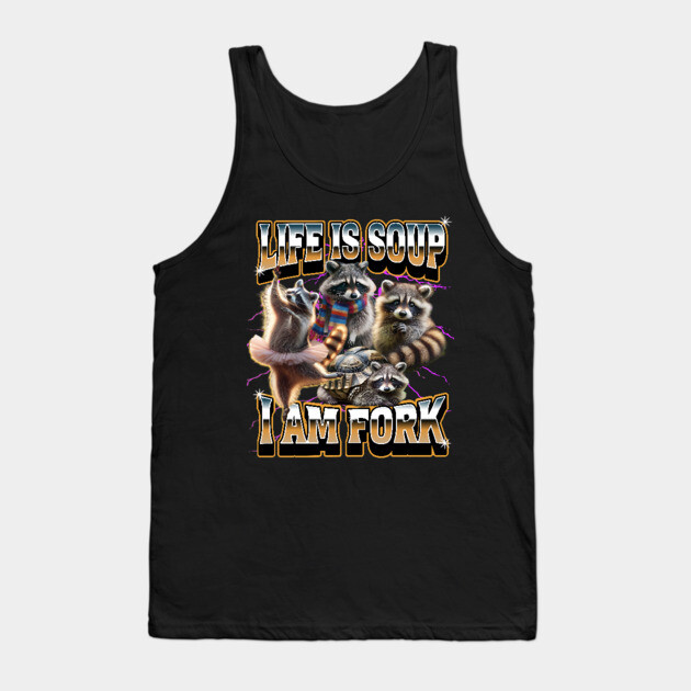 Life Is Soup I Am Fork funny raccoon meme bootleg rap design Tank Top by Luxinda