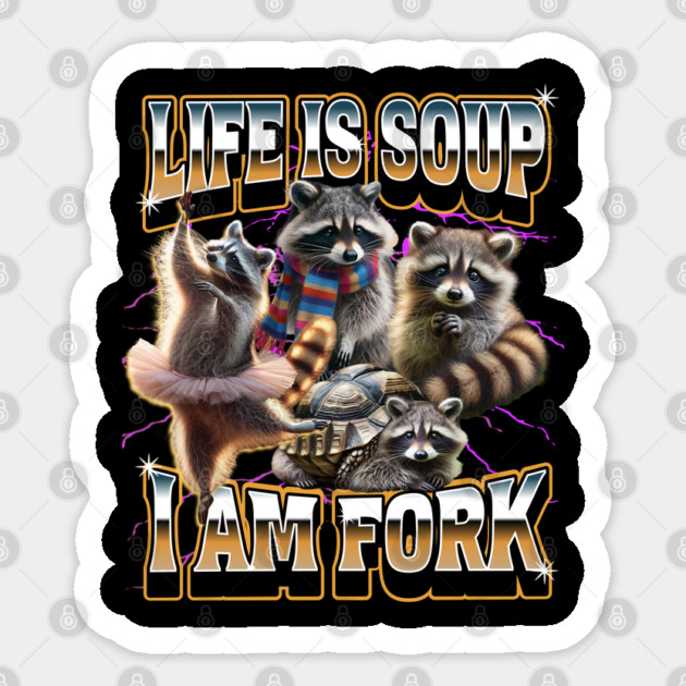 Life Is Soup I Am Fork funny raccoon meme bootleg rap design Sticker by Luxinda