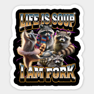 Life Is Soup I Am Fork funny raccoon meme bootleg rap design Magnet