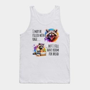 I May Be Filled With Rage But I Still Have Room For Bread Tank Top
