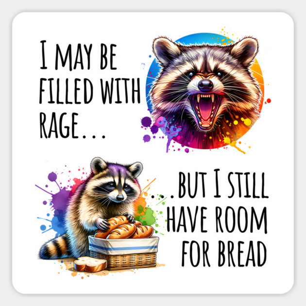 I May Be Filled With Rage But I Still Have Room For Bread Magnet by Luxinda